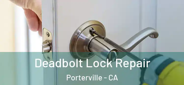 Deadbolt Lock Repair Porterville - CA