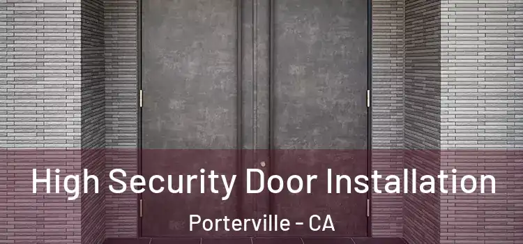 High Security Door Installation Porterville - CA